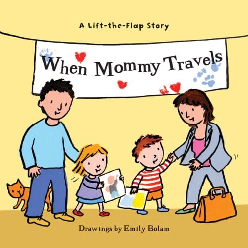When Mommy Travels (Lift-The-Flap Story)