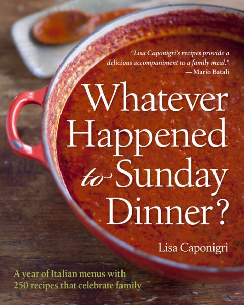 Whatever Happened to Sunday Dinner?: A Year of Italian Menus with 250 Recipes That Celebrate Family