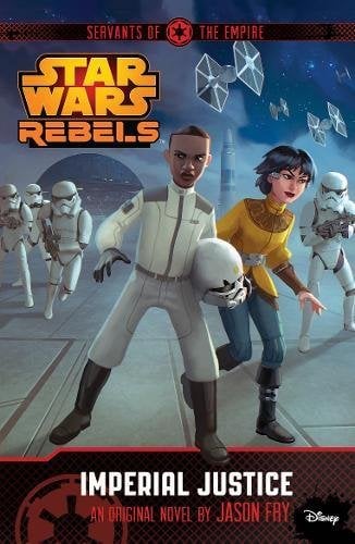 Servants of the Empire: Imperial Justice (Star Wars Rebels, Bk. 3)