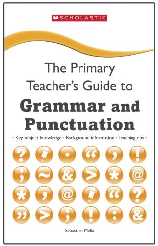 The Primary Teacher's Guide to Grammar and Punctuation