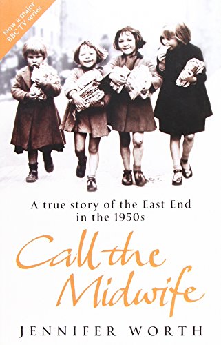 Call the Midwife: A True Story of the East End in the 1950s (The Midwife Trilogy, Bk. 1)