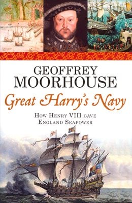Great Harry's Navy: How Henry VIII Gave England Seapower
