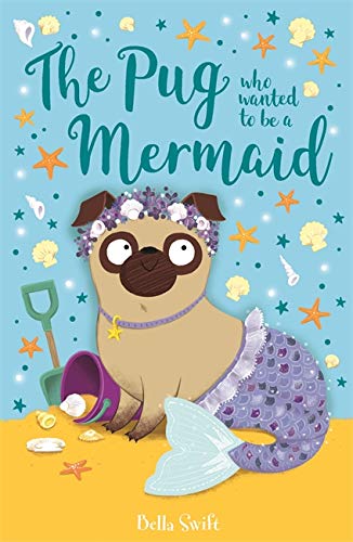 The Pug Who Wanted to Be a Mermaid (The Pug Who Wanted to Be)
