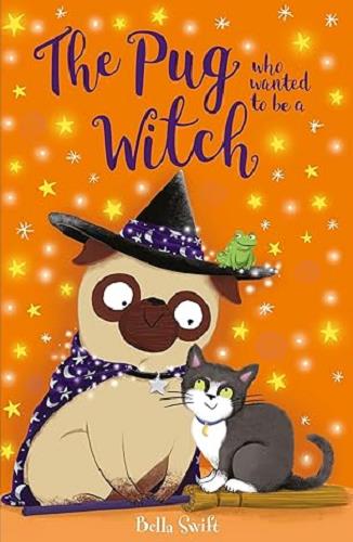 The Pug Who Wanted to Be a Witch (The Pug Who Wanted to Be)