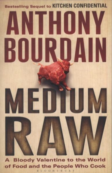 Medium Raw: A Bloody Valentine to the World of Food and the People Who Cook