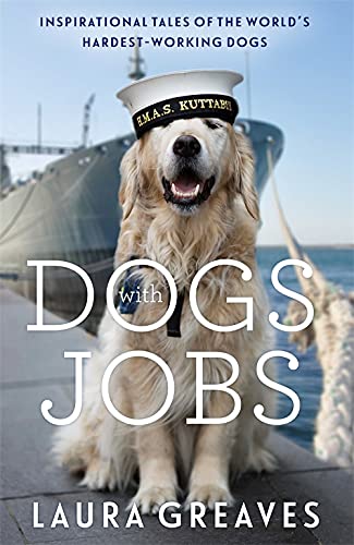 Dogs With Jobs: Inspirational Tales of the World's Hardest-Working Dogs