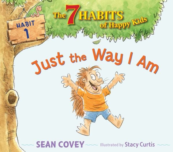 Just the Way I Am (The 7 Habits of Happy Kids, Habit 1)