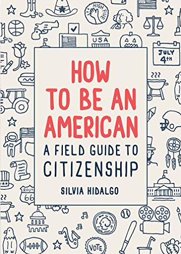 How to Be an American: A Field Guide to Citizenship