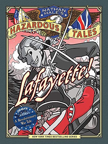 Lafayette! (Nathan Hale's Hazardous Tales, Bk.8)
