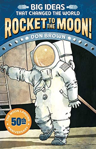 Rocket to the Moon!: Big Ideas that Changed the World