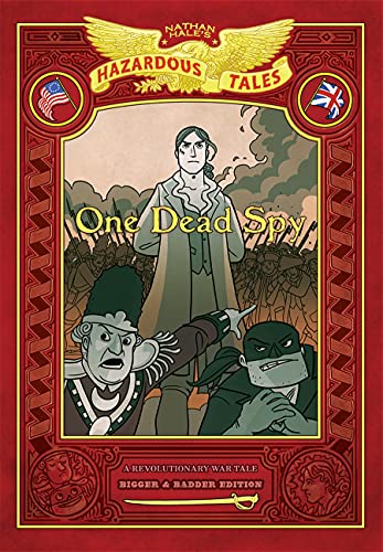 One Dead Spy: A Revolutionary War Tale (Nathan Hale's Hazardous Tales, Bigger & Badder Edition)