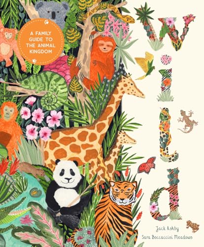Wild: A Family Guide to the Animal Kingdom (In Our Nature)