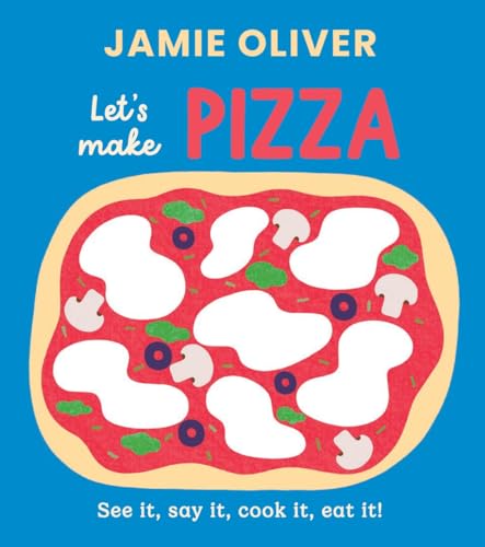 Let's Make Pizza: See it, Say It, Cook It, Eat It! (Jamie's Little Food Library)