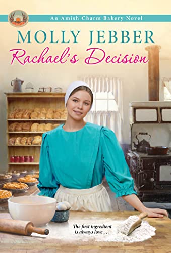 Rachael's Decision (The Amish Charm Bakery, Bk. 6)