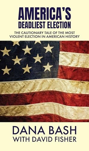 America's Deadliest Election: The Cautionary Tale of the Most Violent Election in American History (Large Print)