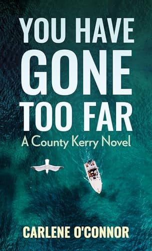 You Have Gone Too Far (A County Kerry Novel, Bk. 3 - Large Print)