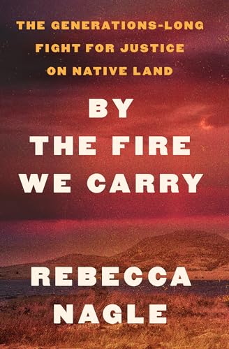 By the Fire We Carry: The Generations-Long Fight for Justice on Native Land (Large Print)