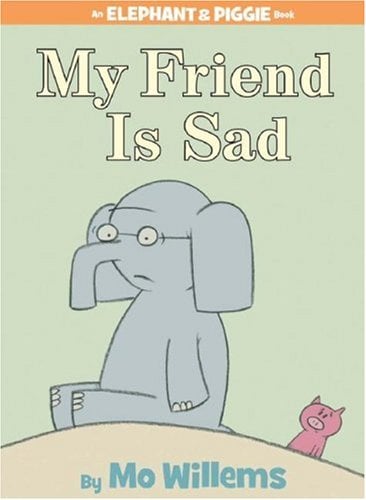 My Friend Is Sad (Elephant & Piggie)