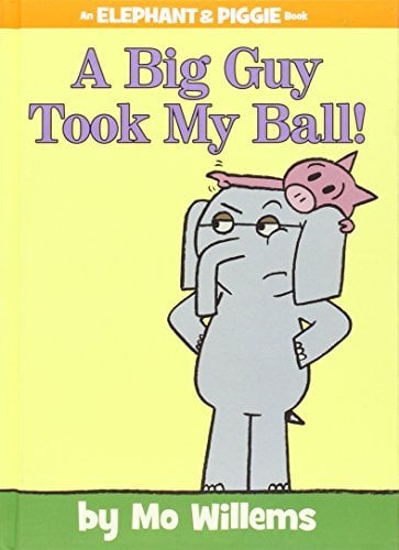 A Big Guy Took My Ball! (An Elephant & Piggie Book)