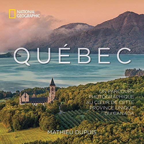 Quebec: Un Parcours Photographique Au Coeur de Cette Province Unique de Canada (French Edition)
