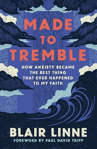 Made to Tremble: How Anxiety Became the Best Thing That Ever Happened to My Faith