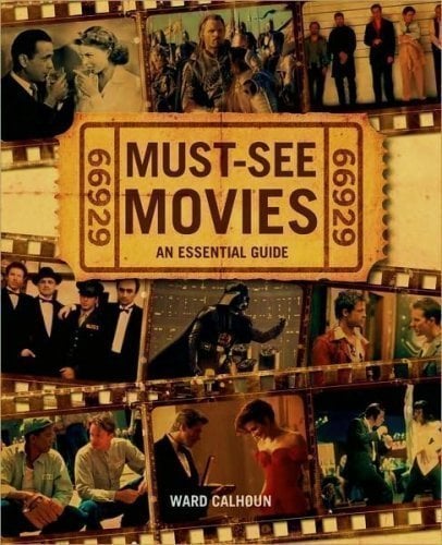 Must-See Movies : An Essential Guide to the Greatest Films of All Time