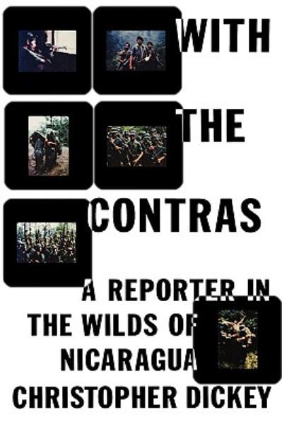 With the Contras: A Reporter in the Wilds of Nicaragua