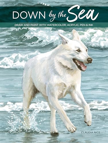 Down By the Sea: Draw and Paint With Watercolor, Acrylic, Pen & Ink