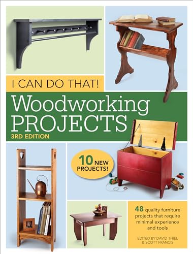 I Can Do That! Woodworking Projects: 48 Quality Furniture Projects That Require Minimal Experience and Tools