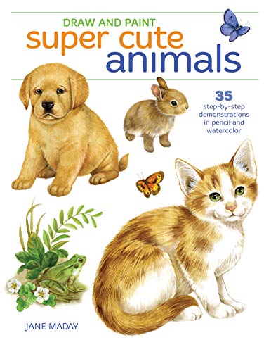 Draw and Paint Super Cute Animals: 35 Step-by-Step Demonstrations in Pencil and Watercolor