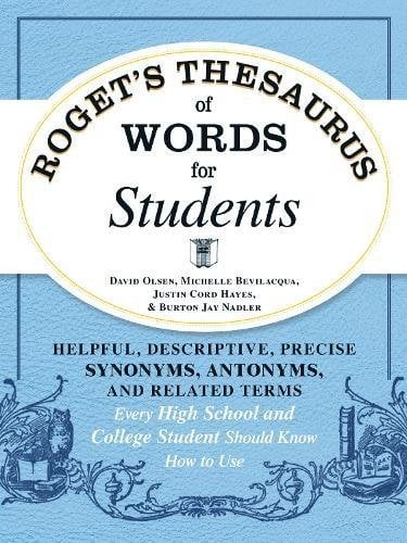 Roget's Thesaurus of Words for Students: Helpful, Descriptive, Precise Synonyms, Antonyms, and Related Terms Every High School and College Student Sho