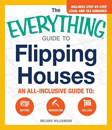 Flipping Houses: An All-Inclusive Guide to Buying, Renovating, Selling  (The Everything Guide to)