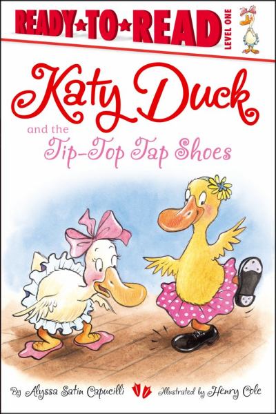 Katy Duck and the Tip-Top Tap Shoes (Ready-to-Read, Level 1)