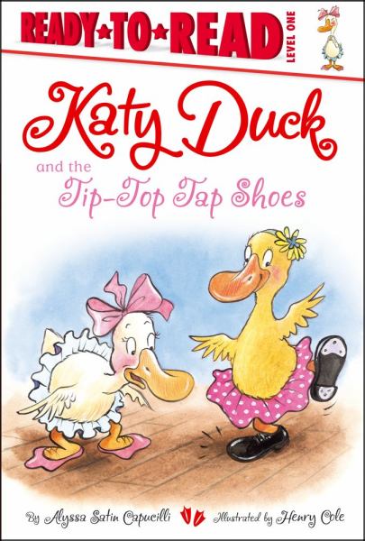 Katy Duck and the Tip-Top Tap Shoes (Ready-To-Read, Level 1)