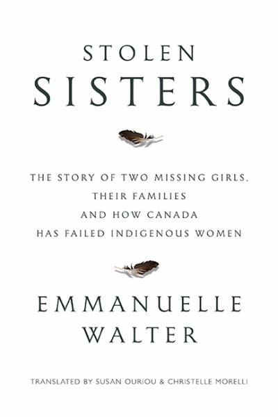 Stolen Sisters: The Story of Two Missing Girls, Their Families, and How Canada Has Failed Indigenous Women