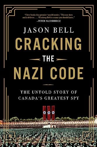 Cracking the Nazi Code: The Untold Story of Canada's Greatest Spy