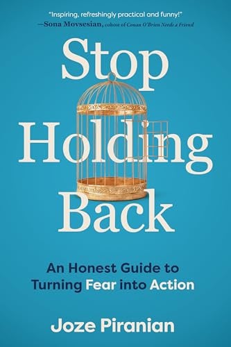 Stop Holding Back: An Honest Guide to Turning Fear Into Action