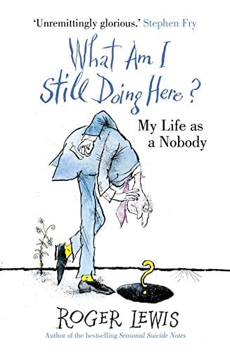 What Am I Still Doing Here?: My Life as a Nobody