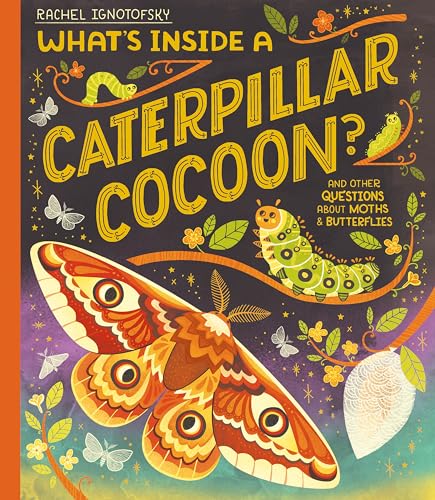 What's Inside a Caterpillar Cocoon? And Other Questions About Moths and Butterflies (What's Inside)