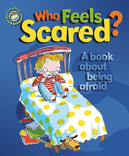 Who Feels Scared? A Book About Being Afraid (Our Emotions and Behaviour)