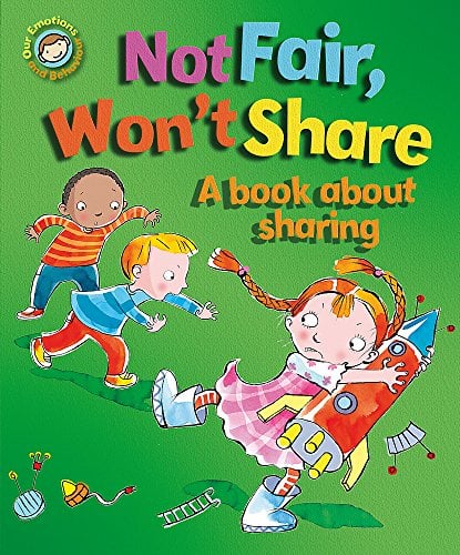 Not Fair, Won't Share: A Book about Sharing (Our Emotions and Behaviour)