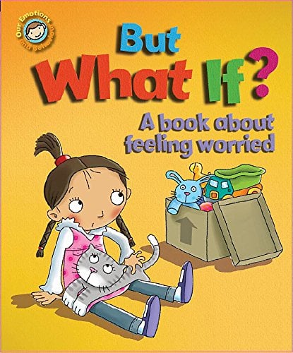 But What If?: A Book About Feeling Worried (Our Emotions & Behaviour)