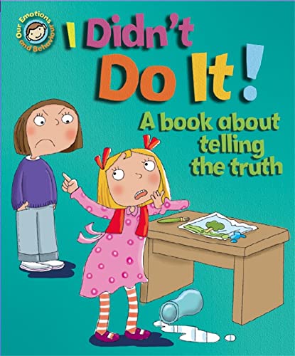 I Didn't Do It! A Book About Telling the Truth (Our Emotions and Behaviour)