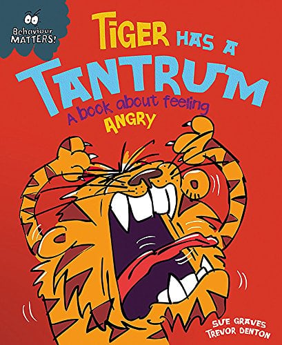 Tiger Has a Tantrum: A Book About Feeling Angry (Behaviour Matters)