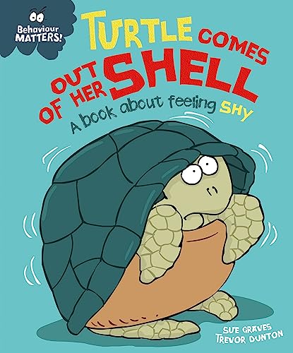Turtle Comes Out of Her Shell: A Book About Feeling Shy (Behaviour Matters)
