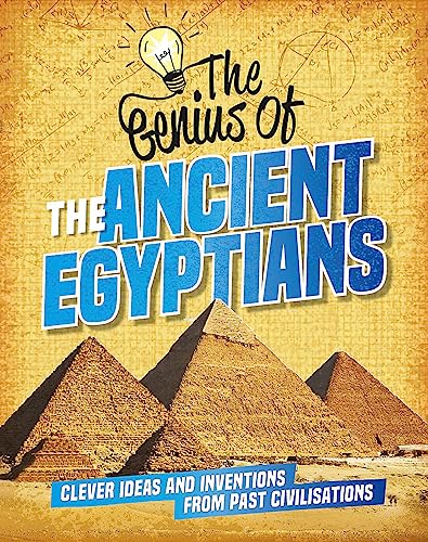 The Ancient Egyptians: Clever Ideas and Inventions From Past Civilizations (The Genius of...)