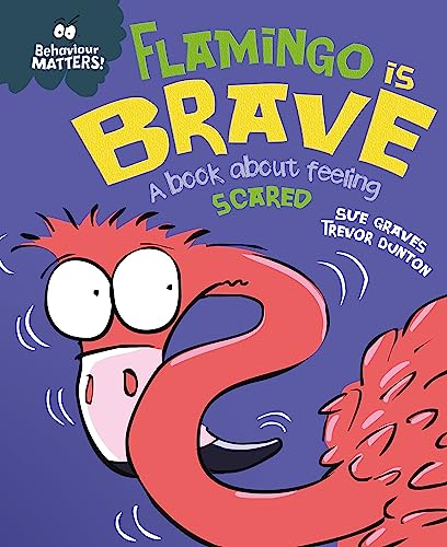 Flamingo Is Brave: A Book About Feeling Scared (Behaviour Matters)