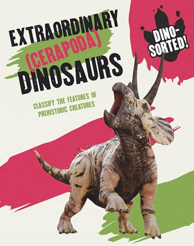 Extraordinary (Cerapoda) Dinosaurs: Classify the Features of Prehistoric Creatures (Dino-Sorted!)