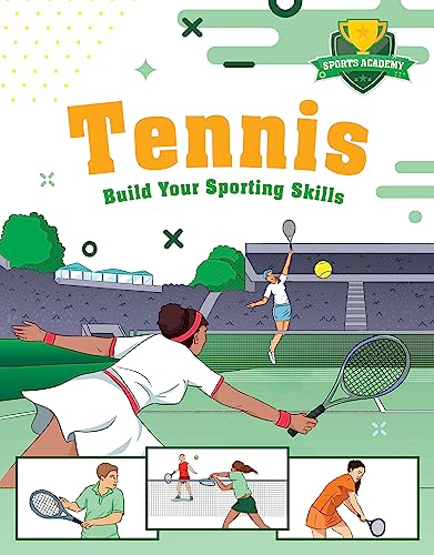 Tennis: Build Your Sporting Skills (Sports Academy)