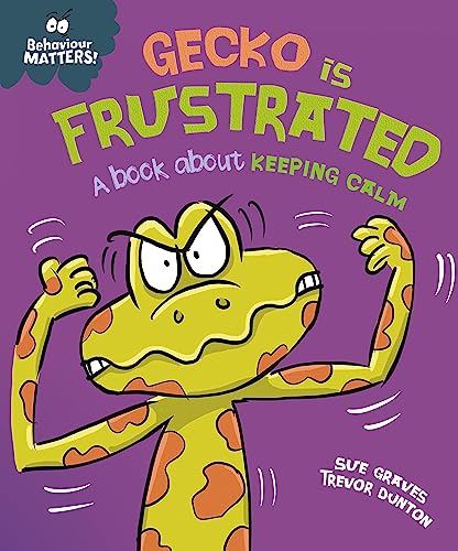 Gecko Is Frustrated: A Book About Keeping Calm (Behaviour Matters!)